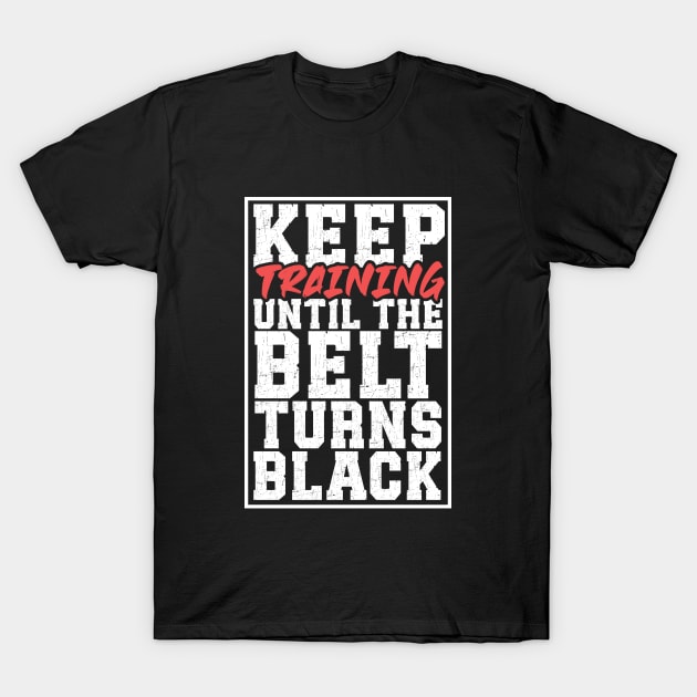 Until the belt turns black - Martial Arts T-Shirt by Modern Medieval Design